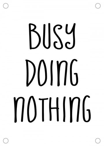 Busy doing nothing