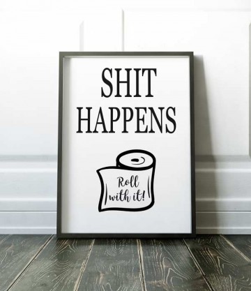 Shit happens roll with it frame grond